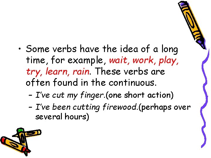  • Some verbs have the idea of a long time, for example, wait,