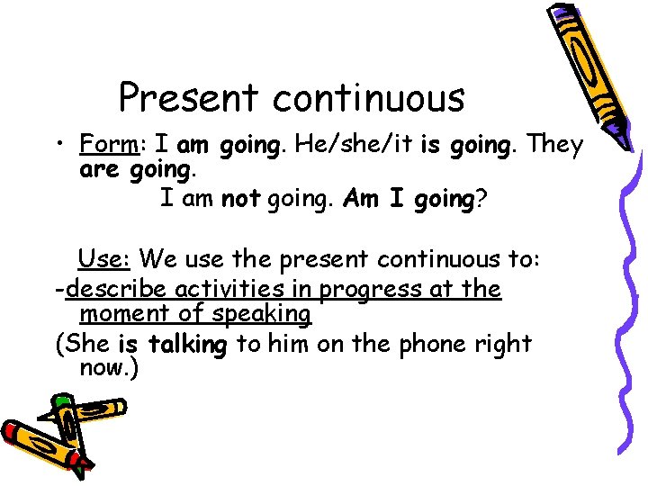 Present continuous • Form: I am going. He/she/it is going. They are going. I