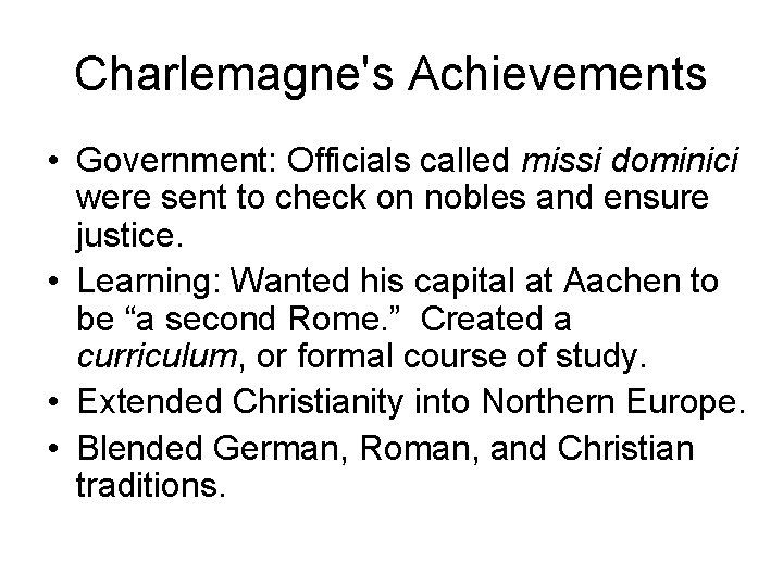 Charlemagne's Achievements • Government: Officials called missi dominici were sent to check on nobles