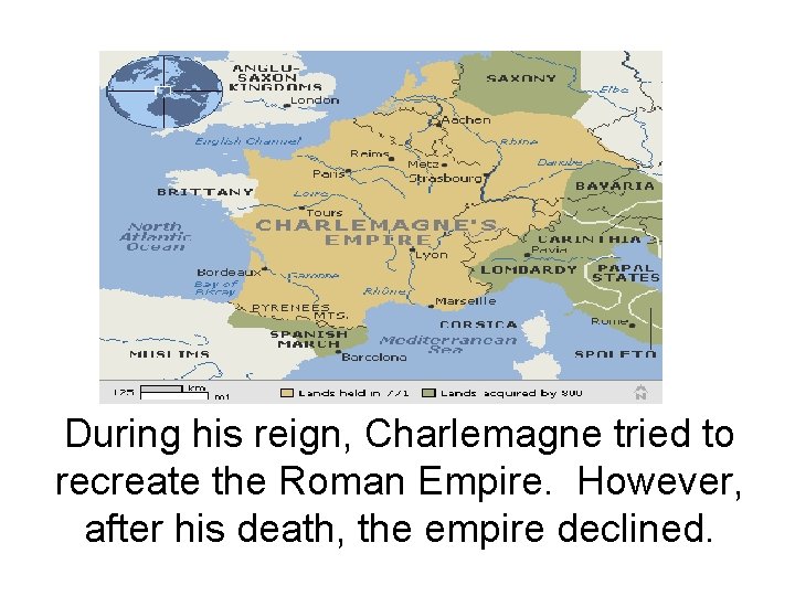 During his reign, Charlemagne tried to recreate the Roman Empire. However, after his death,