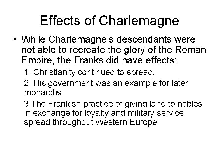 Effects of Charlemagne • While Charlemagne’s descendants were not able to recreate the glory