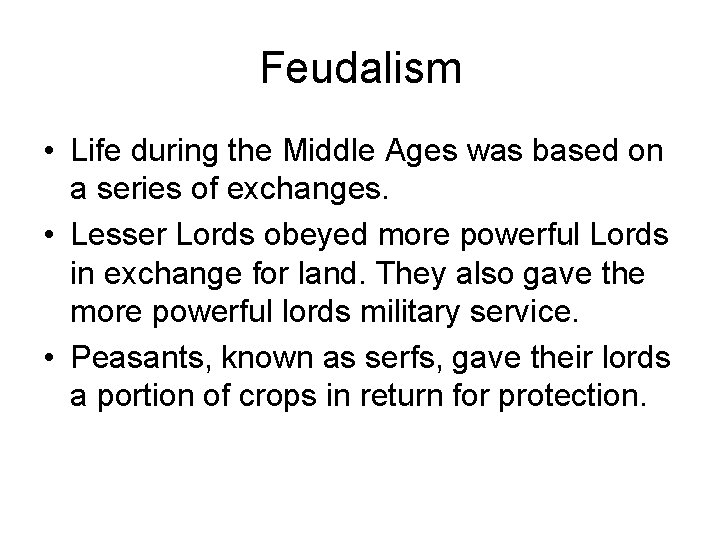 Feudalism • Life during the Middle Ages was based on a series of exchanges.