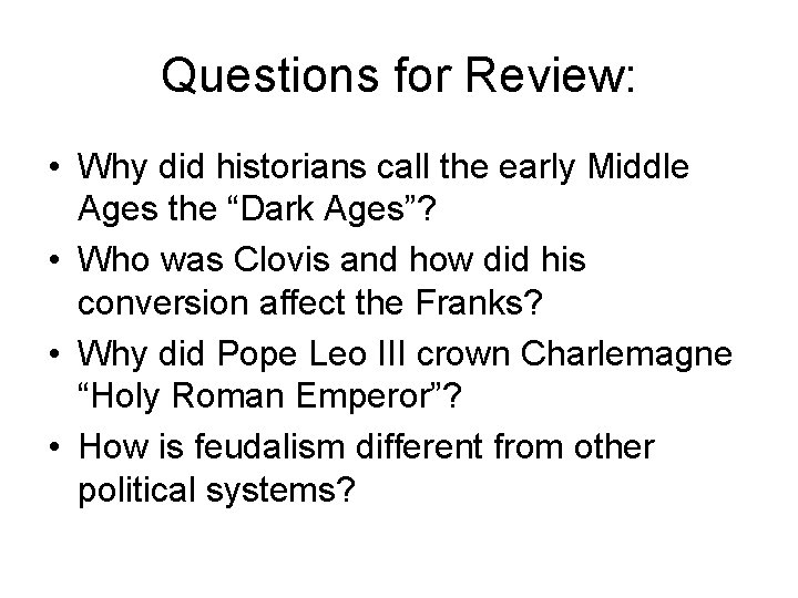 Questions for Review: • Why did historians call the early Middle Ages the “Dark