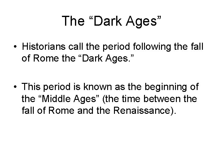 The “Dark Ages” • Historians call the period following the fall of Rome the