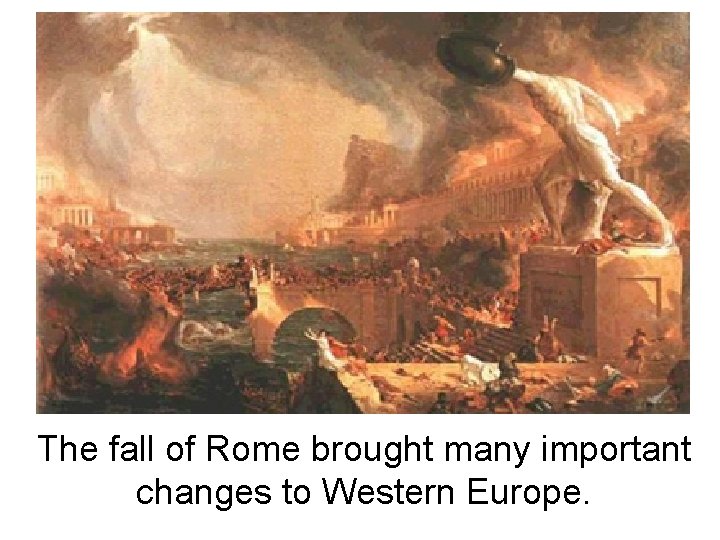 The fall of Rome brought many important changes to Western Europe. 