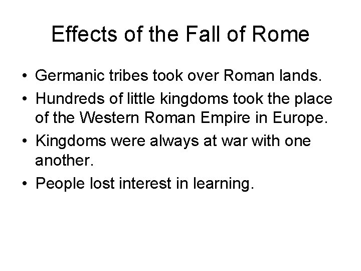 Effects of the Fall of Rome • Germanic tribes took over Roman lands. •
