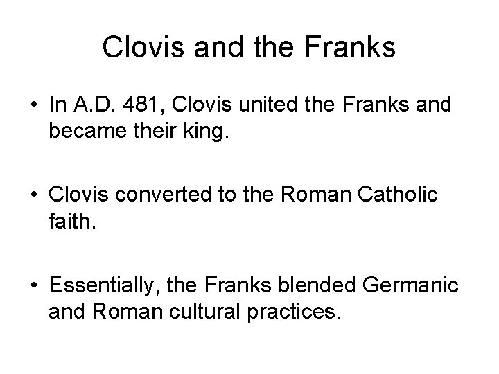 Clovis and the Franks • In A. D. 481, Clovis united the Franks and