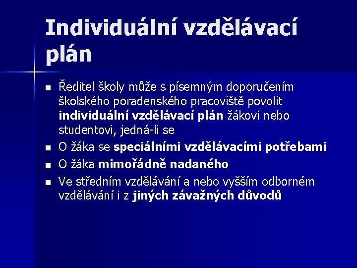 Individuální vzdělávací plán n n Ředitel školy může s písemným doporučením školského poradenského pracoviště