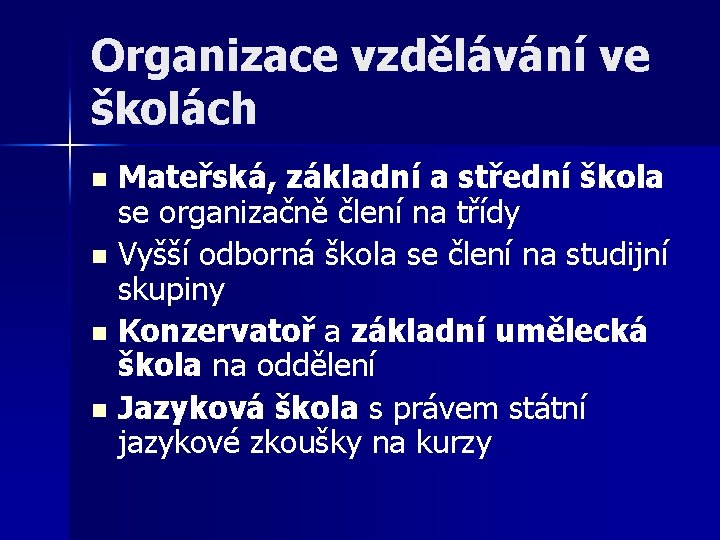 Organizace vzdělávání ve školách Mateřská, základní a střední škola se organizačně člení na třídy