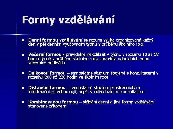 Formy vzdělávání n Denní formou vzdělávání se rozumí výuka organizovaná každý den v pětidenním