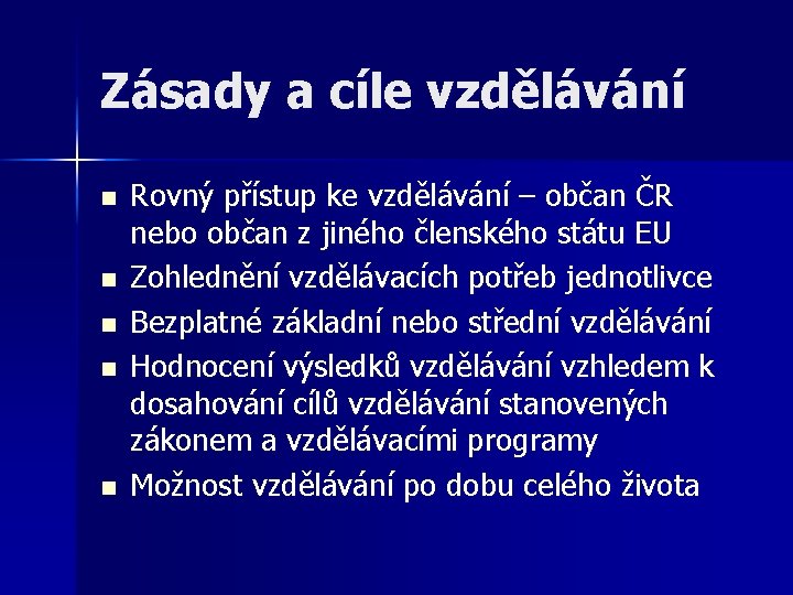 Zásady a cíle vzdělávání n n n Rovný přístup ke vzdělávání – občan ČR