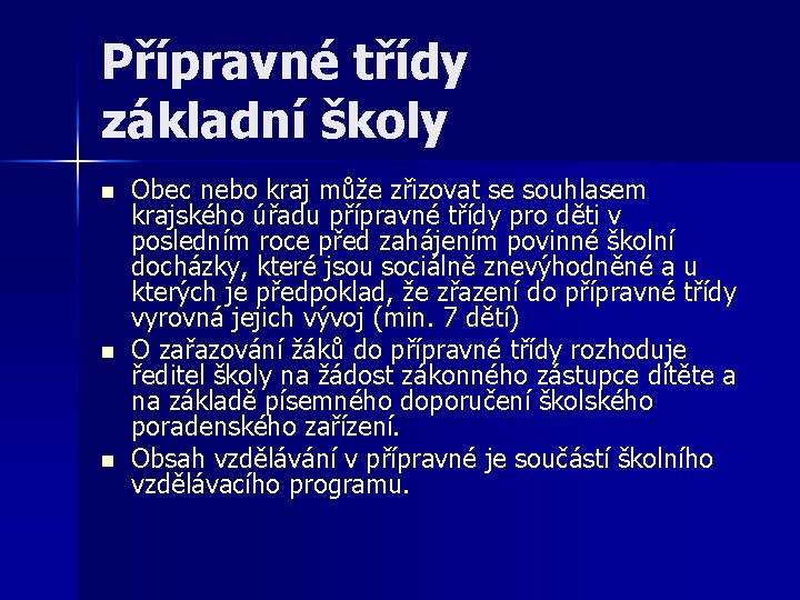 Přípravné třídy základní školy n n n Obec nebo kraj může zřizovat se souhlasem