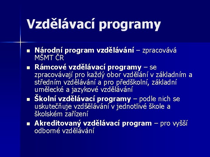 Vzdělávací programy n n Národní program vzdělávání – zpracovává MŠMT ČR Rámcové vzdělávací programy