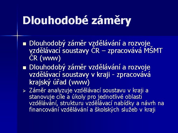 Dlouhodobé záměry n n Ø Dlouhodobý záměr vzdělávání a rozvoje vzdělávací soustavy ČR –