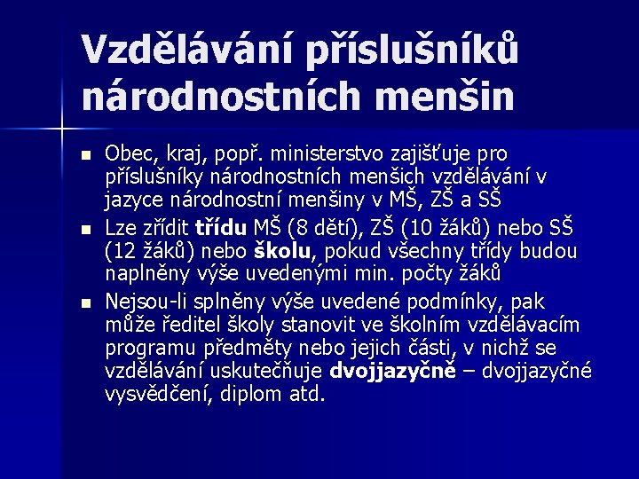 Vzdělávání příslušníků národnostních menšin n Obec, kraj, popř. ministerstvo zajišťuje pro příslušníky národnostních menšich