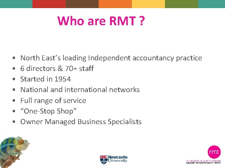 Who are RMT ? • • North East’s leading Independent accountancy practice 6 directors
