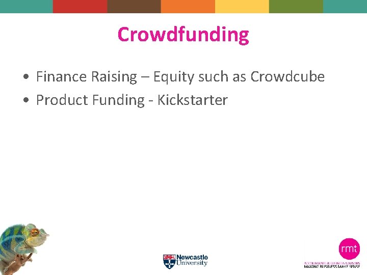 Crowdfunding • Finance Raising – Equity such as Crowdcube • Product Funding - Kickstarter