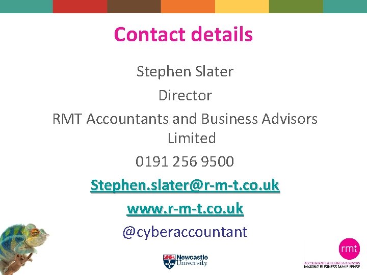 Contact details Stephen Slater Director RMT Accountants and Business Advisors Limited 0191 256 9500