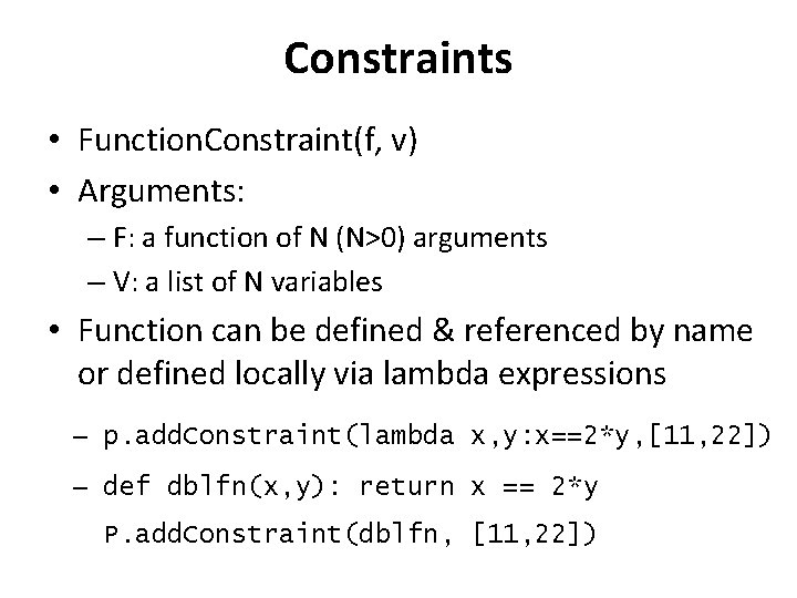 Constraints • Function. Constraint(f, v) • Arguments: – F: a function of N (N>0) Constraints • Function. Constraint(f, v) • Arguments: – F: a function of N (N>0)