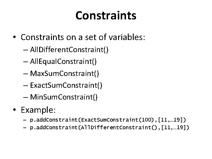 Constraints • Constraints on a set of variables: – All. Different. Constraint() – All. Constraints • Constraints on a set of variables: – All. Different. Constraint() – All.