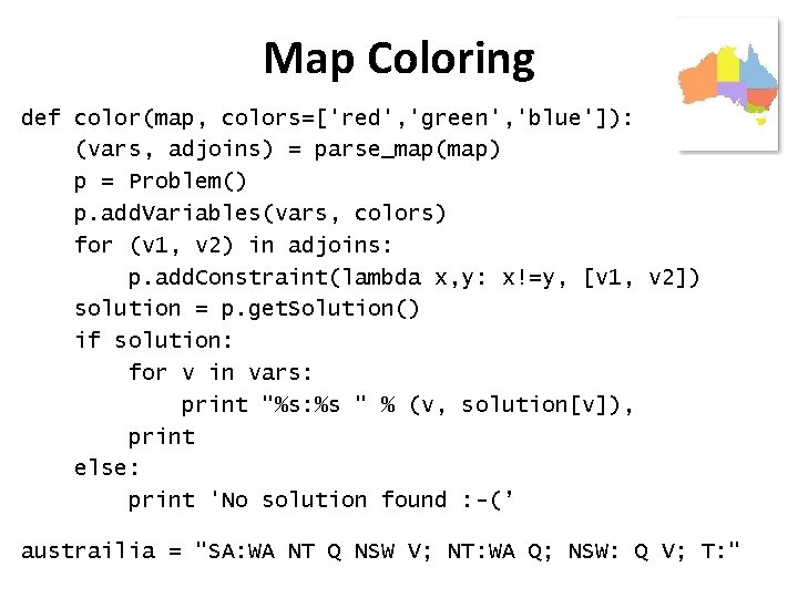 Map Coloring def color(map, colors=['red', 'green', 'blue']): (vars, adjoins) = parse_map(map) p = Problem()
