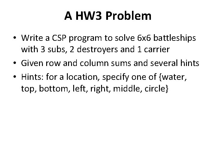 A HW 3 Problem • Write a CSP program to solve 6 x 6 A HW 3 Problem • Write a CSP program to solve 6 x 6