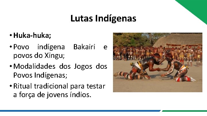 Lutas Indígenas • Huka-huka; • Povo indígena Bakairi e povos do Xingu; • Modalidades