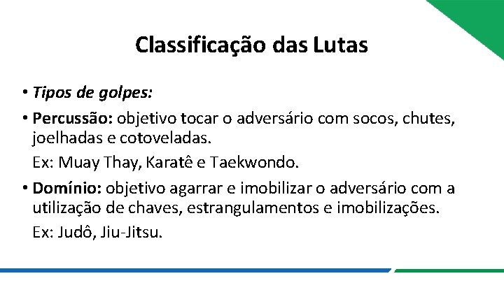 Classificação das Lutas • Tipos de golpes: • Percussão: objetivo tocar o adversário com