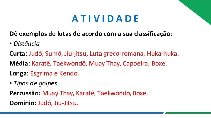 ATIVIDADE Dê exemplos de lutas de acordo com a sua classificação: • Distância Curta: