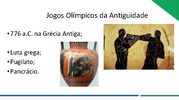 Jogos Olímpicos da Antiguidade • 776 a. C. na Grécia Antiga; • Luta grega;