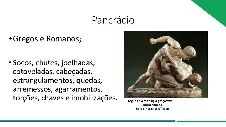 Pancrácio • Gregos e Romanos; • Socos, chutes, joelhadas, cotoveladas, cabeçadas, estrangulamentos, quedas, arremessos,