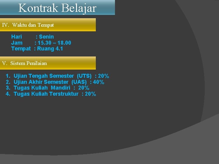 Kontrak Belajar IV. Waktu dan Tempat Hari : Senin Jam : 15. 30 –