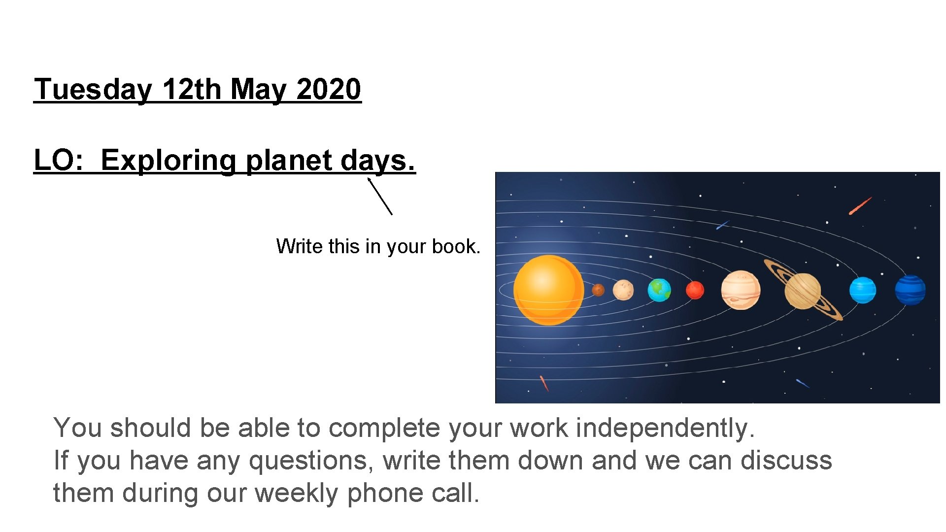 Tuesday 12 th May 2020 LO: Exploring planet days. Write this in your book.