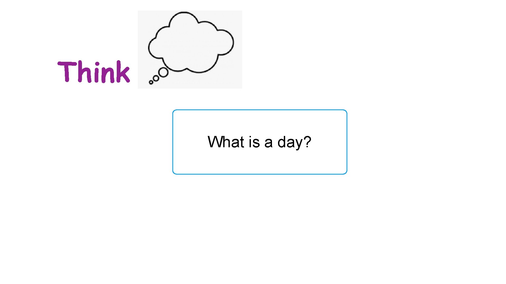 Think What is a day? 