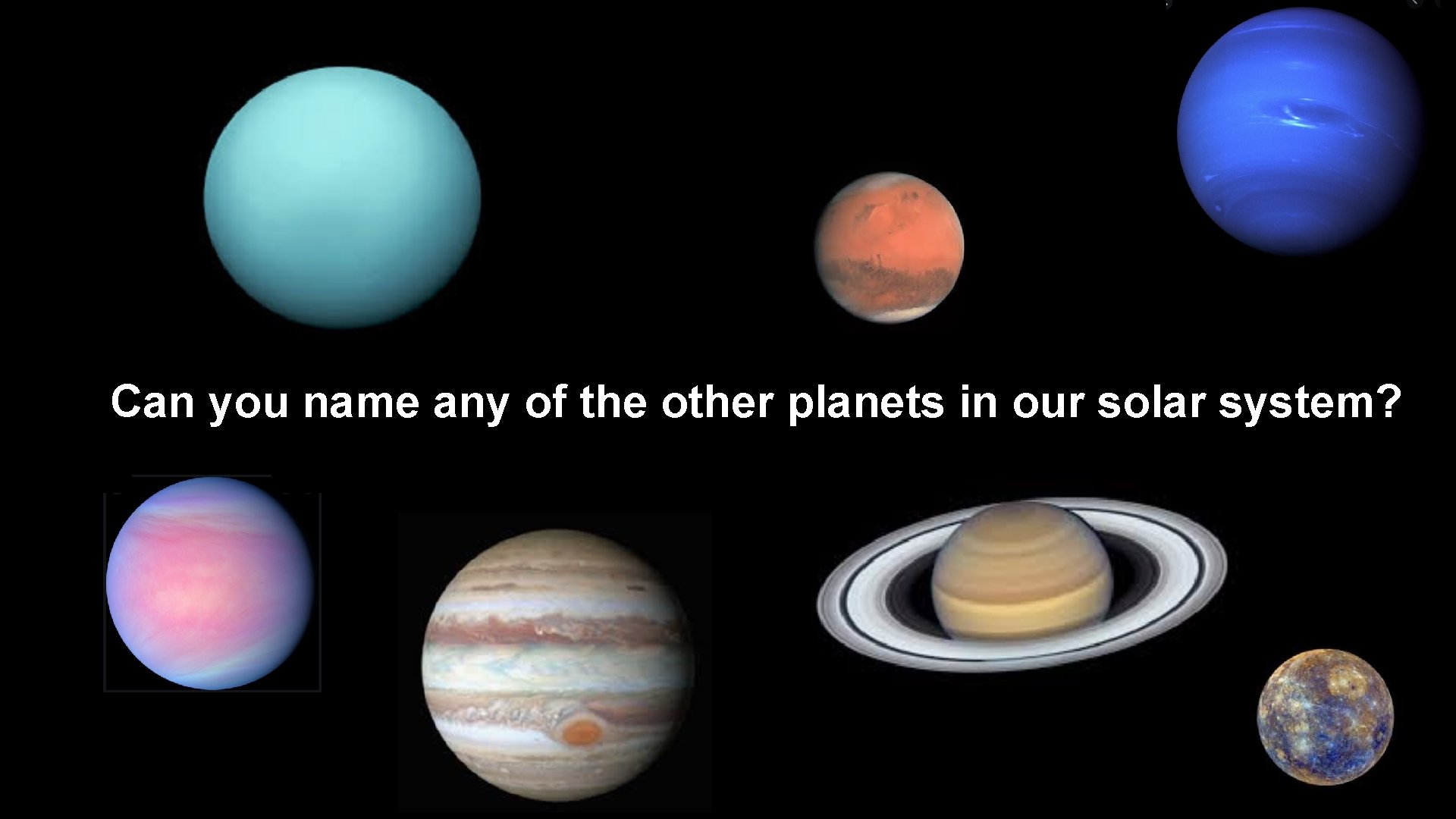 Can you name any of the other planets in our solar system? 