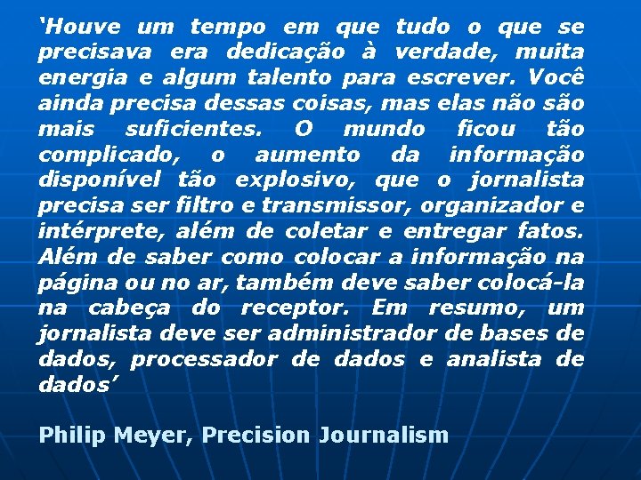 ‘Houve um tempo em que tudo o que se precisava era dedicação à verdade,