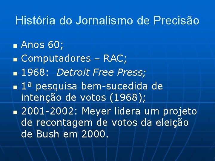 História do Jornalismo de Precisão n n n Anos 60; Computadores – RAC; 1968: