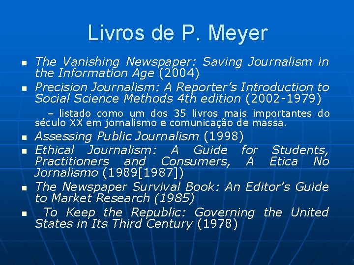 Livros de P. Meyer n n The Vanishing Newspaper: Saving Journalism in the Information