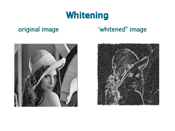 Whitening original image “whitened” image 