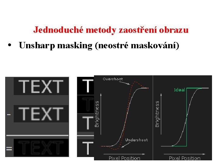 Jednoduché metody zaostření obrazu • Unsharp masking (neostré maskování) 