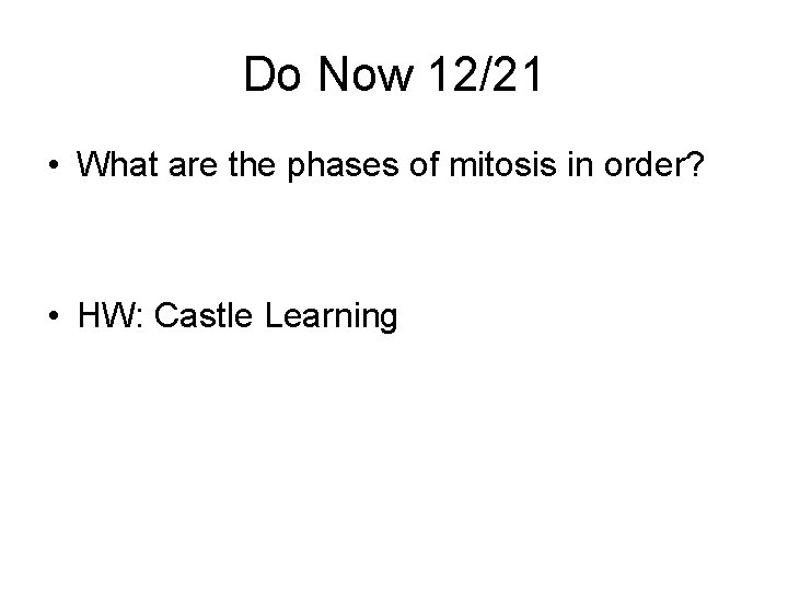 Do Now 12/21 • What are the phases of mitosis in order? • HW: