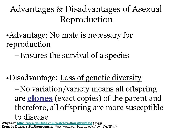 Advantages & Disadvantages of Asexual Reproduction • Advantage: No mate is necessary for reproduction