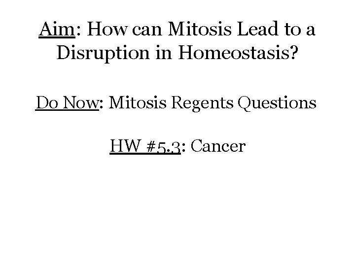 Aim: How can Mitosis Lead to a Disruption in Homeostasis? Do Now: Mitosis Regents
