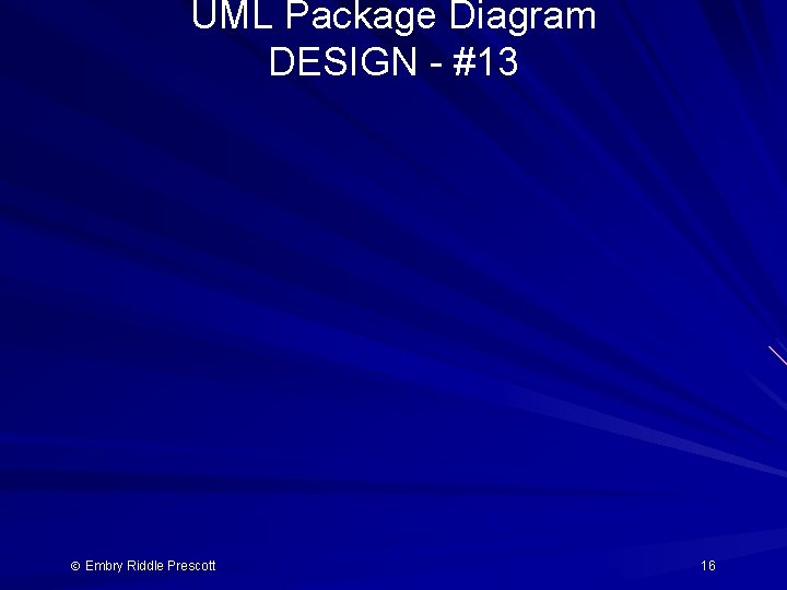 UML Package Diagram DESIGN - #13 Embry Riddle Prescott 16 