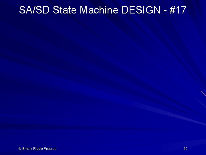 SA/SD State Machine DESIGN - #17 Embry Riddle Prescott 20 