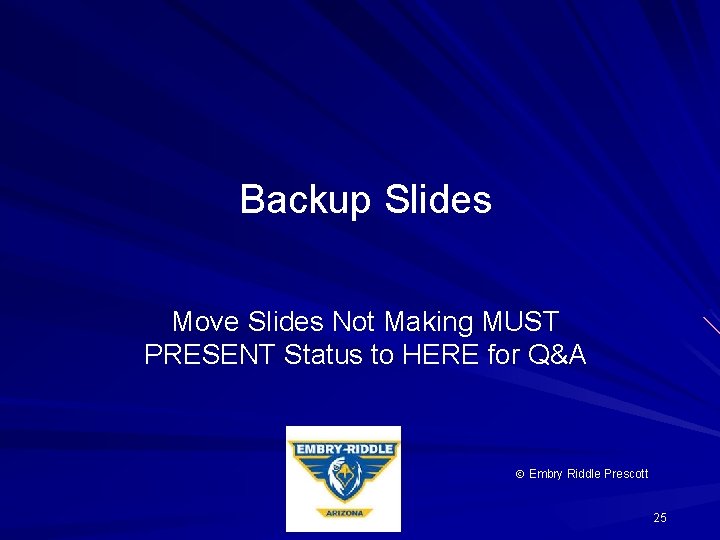 Backup Slides Move Slides Not Making MUST PRESENT Status to HERE for Q&A Embry