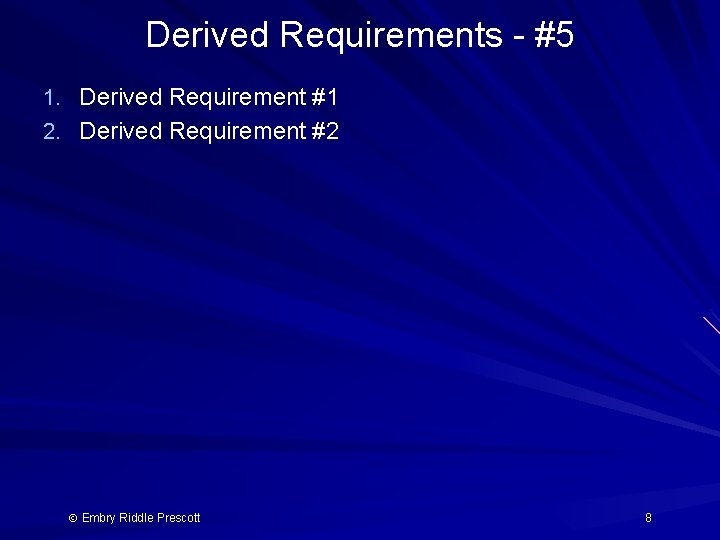Derived Requirements - #5 1. Derived Requirement #1 2. Derived Requirement #2 Embry Riddle