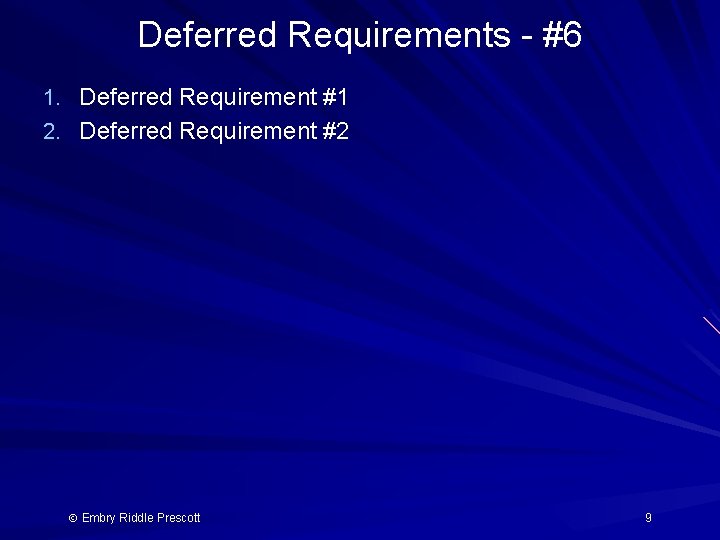 Deferred Requirements - #6 1. Deferred Requirement #1 2. Deferred Requirement #2 Embry Riddle