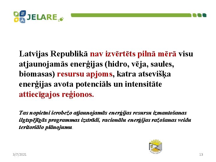 Latvijas Republikā nav izvērtēts pilnā mērā visu atjaunojamās enerģijas (hidro, vēja, saules, biomasas) resursu