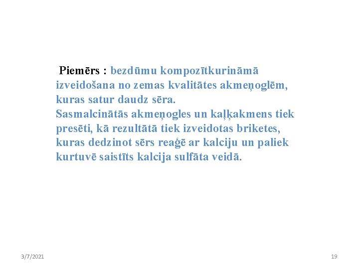 Piemērs : bezdūmu kompozītkurināmā izveidošana no zemas kvalitātes akmeņoglēm, kuras satur daudz sēra. Sasmalcinātās